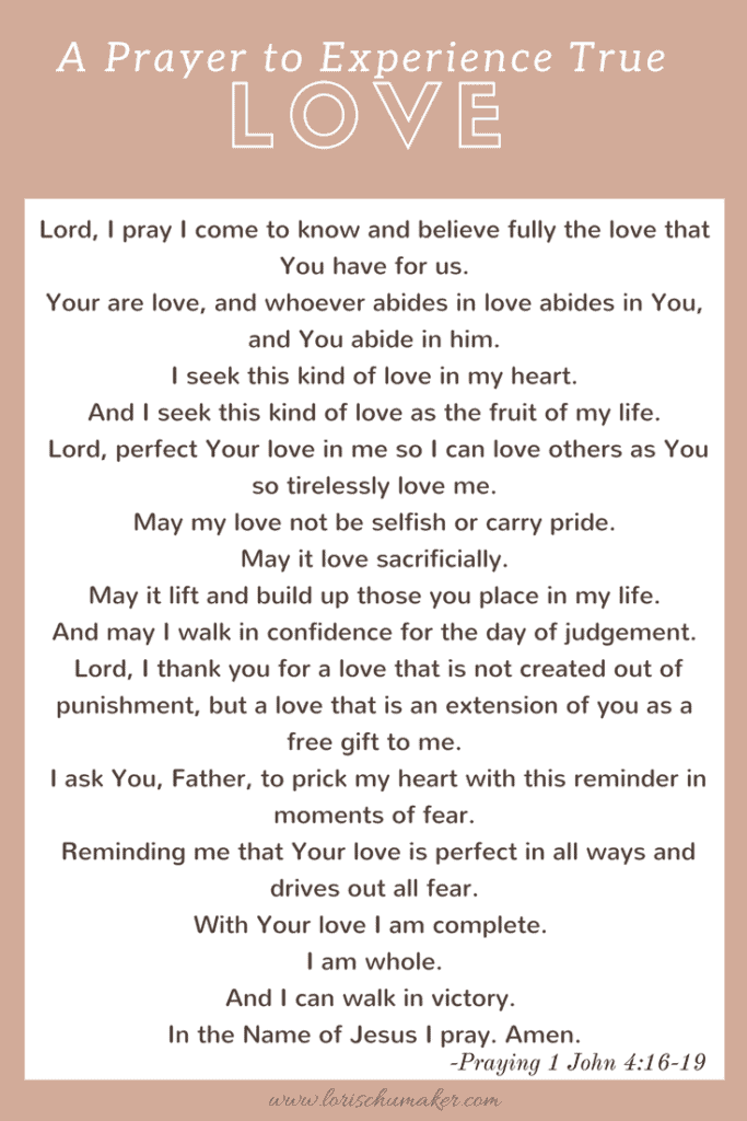 A Prayer to Experience True Love; Loving big isn't easy. It's not even possible in and of ourselves. But there is a love bigger, deeper, and wider than all other love. And all fear. It's the love of the Father. - Lori Schumaker #MomentsofHope