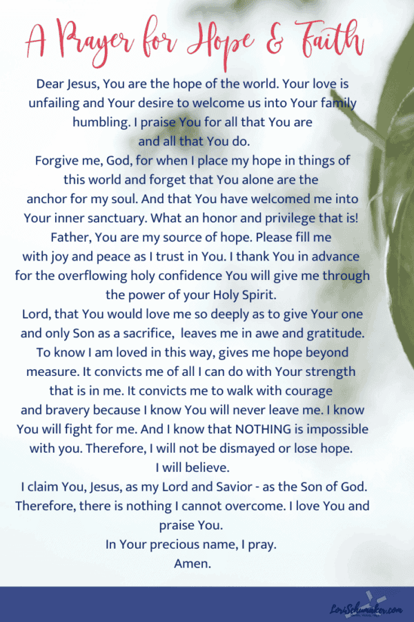 Praying Scripture is powerful. It brings you within the will of God and opens your heart to the personal nature of His Word. Here is a Prayer for Hope and Faith incorporating my personal 10 favorite meaningful Bible verses on hope and faith. #prayingscripture #meaningfulbibleverses #prayer #versesforhope #versesforfaith #prayerforfaith #prayerforhope #christianliving